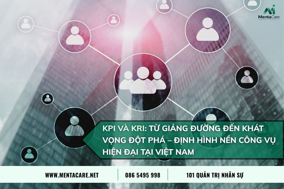 KPI và KRI: Từ Giảng Đường Đến Khát Vọng Đột Phá – Định Hình Nền Công Vụ Hiện Đại Tại Việt Nam